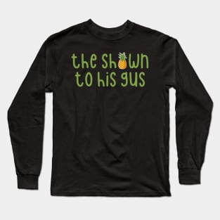 The Shawn to His Gus Long Sleeve T-Shirt